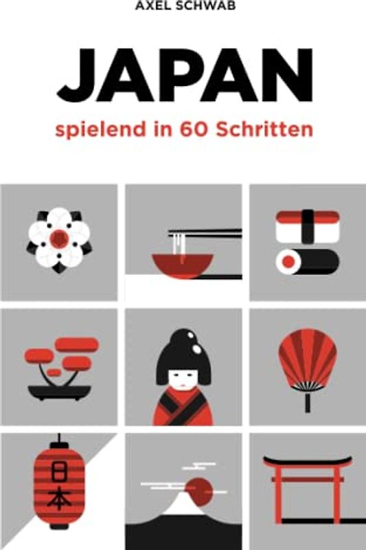 Japan spielend in 60 Schritten: Der kompakte und fundierte Reiseratgeber mit Profi-Tipps (Japan Reiseführer, Band 2)