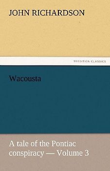 Wacousta : a tale of the Pontiac conspiracy - Volume 3