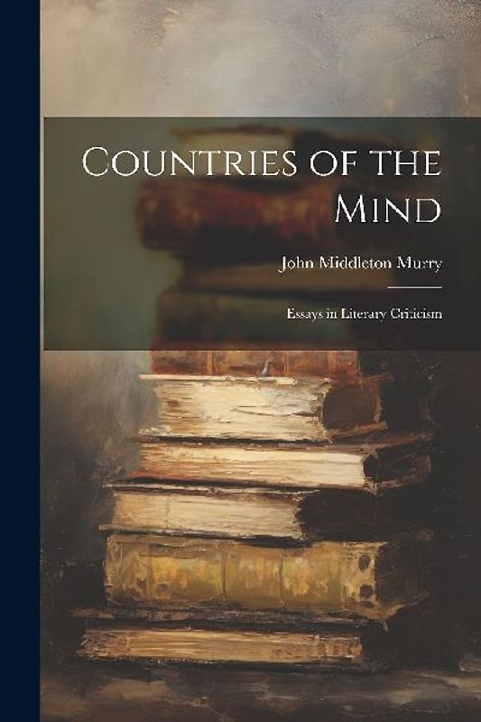 Countries of the Mind; Essays in Literary Criticism