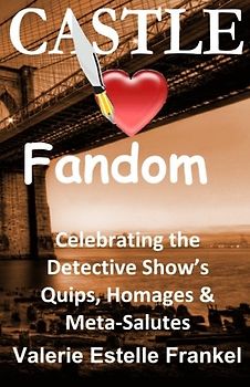Castle Loves Fandom: Celebrating the Detective Show's Quips, Homages, and Meta-Salutes