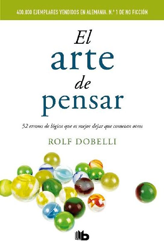 El arte de pensar : 52 errores de lógica que es mejor dejar que cometan otros