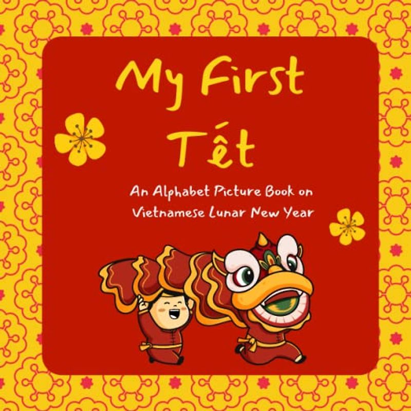 My First Tet: An Alphabet Picture Book on Vietnamese Lunar New Year