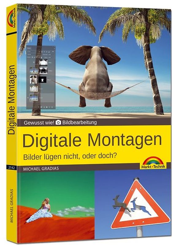 Digitale Foto Montagen für Adobe Photoshop CC und PhotoShop Elements – Bilder lügen nicht, oder doch!?