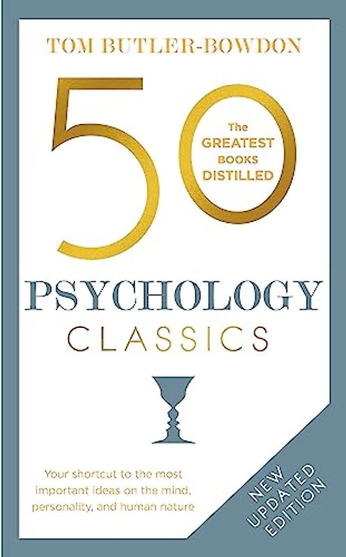 50 Psychology Classics: Your shortcut to the most important ideas on the mind, personality, and human nature: Who We Are, How We Think, What We Do (50 Classics)