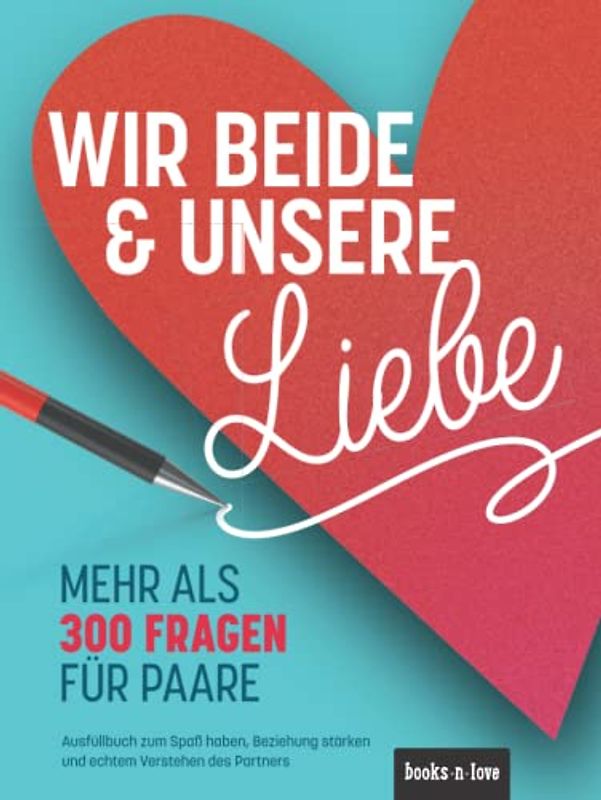 Wir beide & unsere Liebe: Mehr als 300 Fragen für Paare | Ausfüllbuch zum Spaß haben, Beziehung stärken und echtem Verstehen des Partners