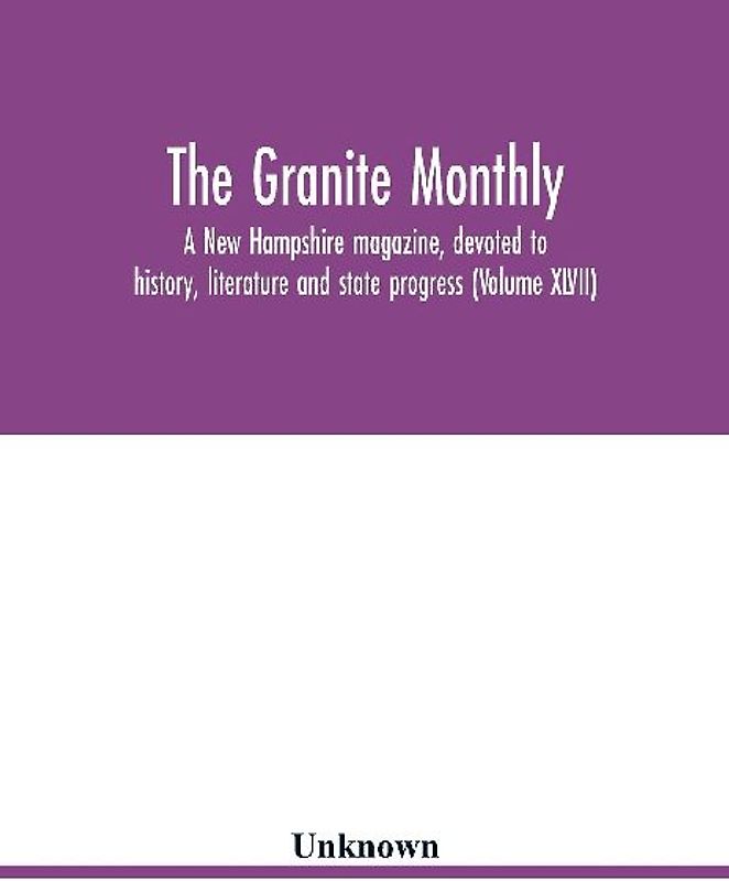 The Granite monthly, a New Hampshire magazine, devoted to history, literature and state progress (Volume XLVII)