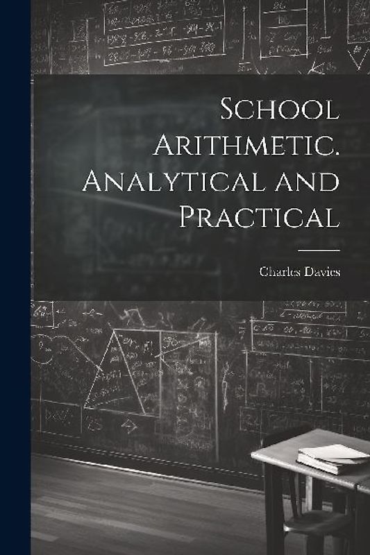 School Arithmetic. Analytical and Practical