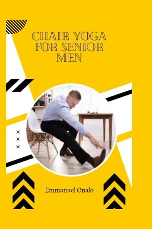 CHAIR YOGA FOR SENIOR MEN (Chair Yoga For Beginners, Band 3)