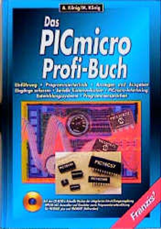 Das PICmicro Profi-Buch. Einführung - Programmiertechnik - Anzeige und Ausgeben - Eingänge erfassen - Serielle Kommunikation - PICmicro-Interfacing - Entwicklungssysteme - Programmiersprachen