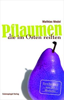 Pflaumen, die im Osten reiften. Geschichten aus der Merkelei