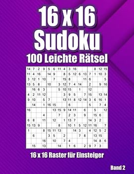 16x16 Sudoku für Einsteiger: Rätselheft mit 100 Leichten Sudoku im Großdruck