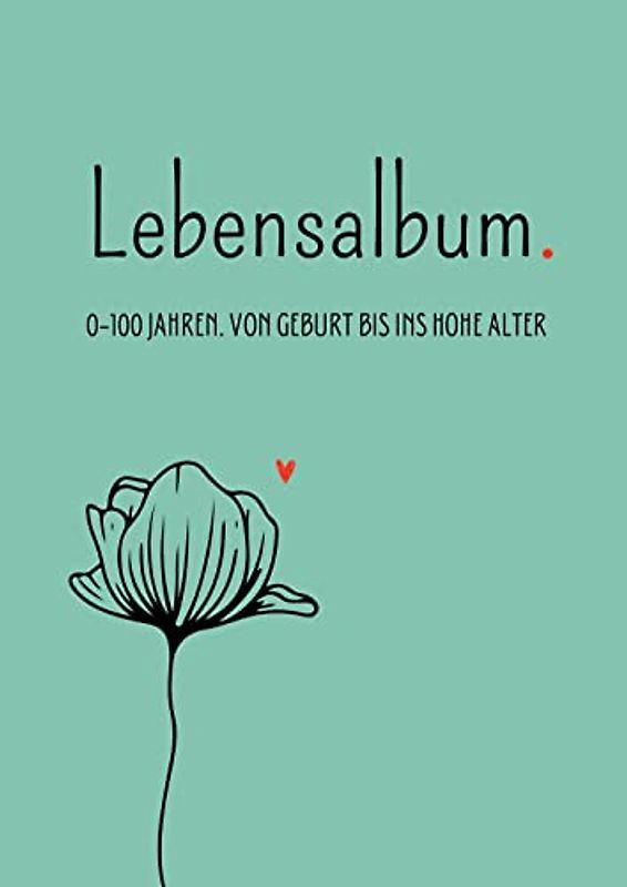 Lebensalbum. 0-100 Jahre. Green Edition.: Von Geburt bis ins hohe Alter. Ein ganzes Leben- Ein Erinnerungsalbum.