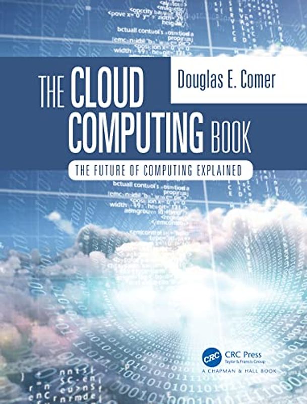 The Cloud Computing Book: The Future of Computing Explained