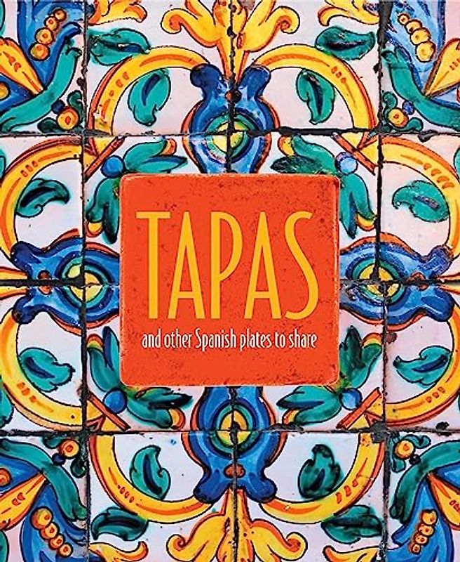 Tapas: and other Spanish plates to share