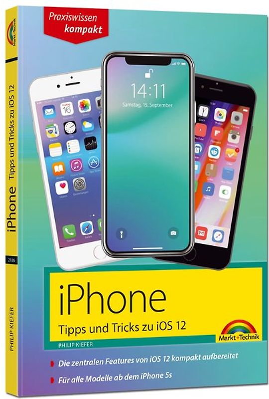 iPhone Tipps und Tricks zu iOS 12 - zu allen aktuellen iPhone XR, XS, XS Max und Modellen 8, 8 Plus und X, ab iPhone 5S, iPhone 6, iPhone 7 - komplett in Farbe