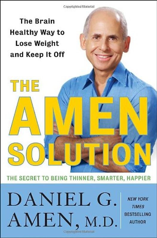 The Amen Solution: The Brain Healthy Way to Lose Weight and Keep It Off - Daniel G. Amen M.D.
