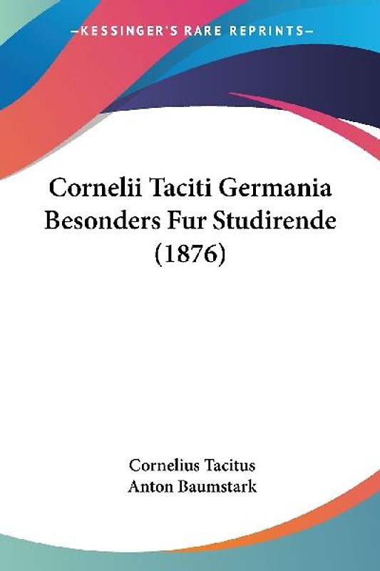 Cornelii Taciti Germania Besonders Fur Studirende (1876)