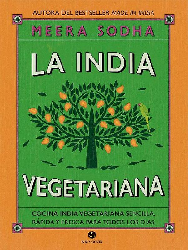 La India vegetariana : cocina india vegetariana sencilla, rápida y fresca para todos los días