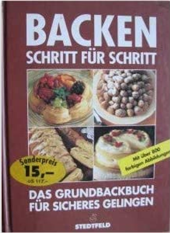 Backen Schritt für Schritt. Das Grundbackbuch für sicheres Gelingen