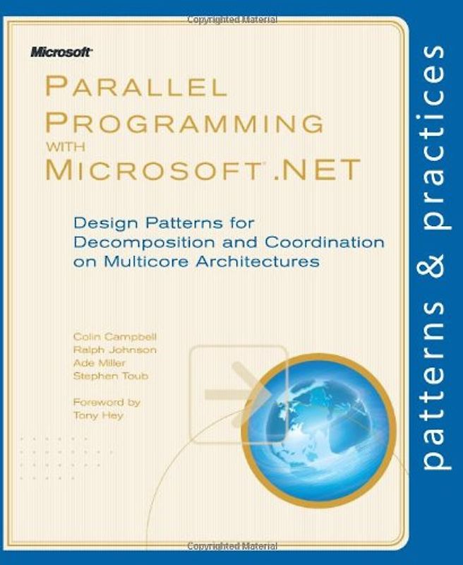 Parallel Programming with Microsoft® .NET: Design Patterns: Design Patterns for Decomposition and Coordination on Multicore Architectures (Patterns & Practices)