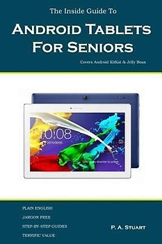 The Inside Guide To Android Tablets For Seniors: Covers Android KitKat & Jelly Bean