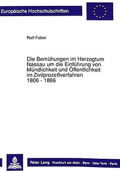 Die Bemühungen im Herzogtum Nassau um die Einführung von Mündlichkeit und Öffentlichkeit im Zivilprozeßverfahren. 1806 - 1866
