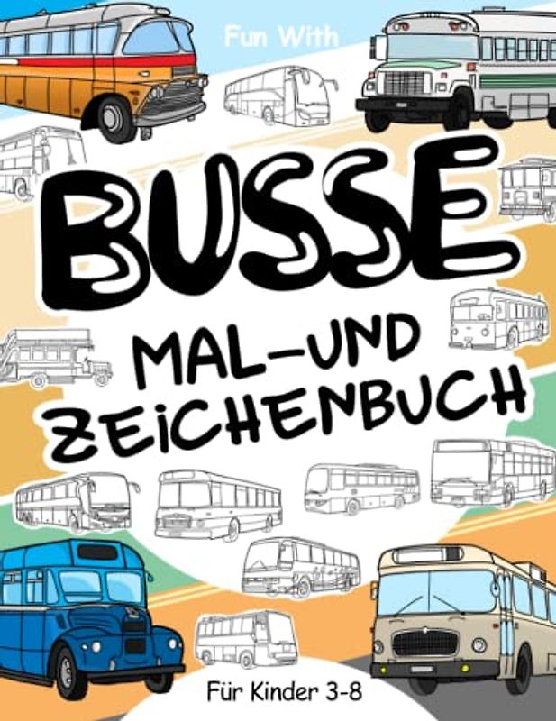Busse Malbuch und Zeichnung: Für Kinder 3-8: Spaß beim Bemalen von modernen und alten Bussen und Zeichenrädern: Tolles Aktivitäten-Arbeitsbuch für Kleinkinder & Kids (Mal- und Zeichenbuch, Band 2)