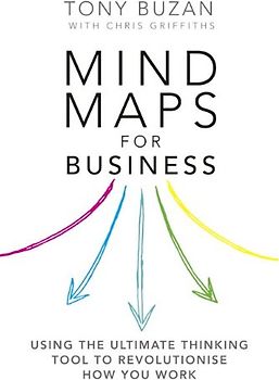 Mind Maps for Business 2nd edn: Using the ultimate thinking tool to revolutionise how you work