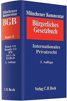 Münchener Kommentar zum Bürgerlichen Gesetzbuch  Bd. 10: Internationales Privatrecht, Rom I-Verordnung, Rom II-Verordnung, Einführungsgesetz zum Bürgerlichen Gesetzbuche (Art. 1-24)