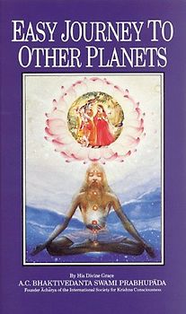 Easy Journey to Other Planets - A.C. Bhaktivedanta Swami