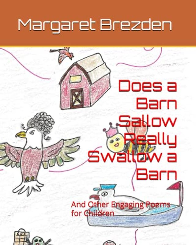 Does a Barn Sallow Really Swallow a Barn: And Other Engaging Poems for Children