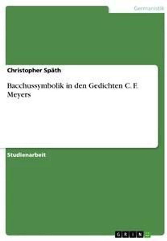 Bacchussymbolik in den Gedichten C. F. Meyers