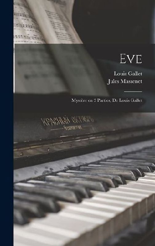 Eve; mystère en 3 parties, de Louis Gallet