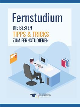 Fernstudium: Die besten Tipps & Tricks zum Fernstudieren für Bachelor, Master & Weiterbildungen inkl. Kosten sparen & steuerlicher Absetzbarkeit (nebenberuflich / berufsbegleitend)