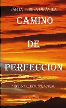 Camino de perfección : versión al español actual