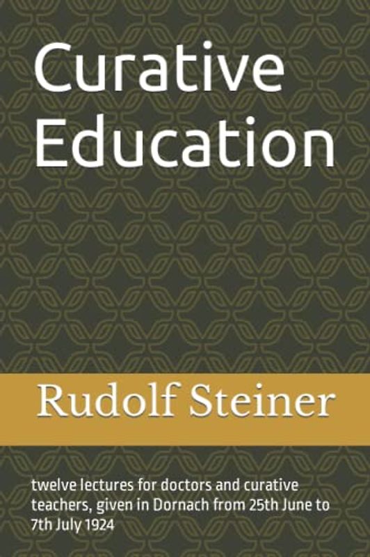 Curative Education: Twelve Lectures for Doctors and Curative Teachers - Steiner, R.