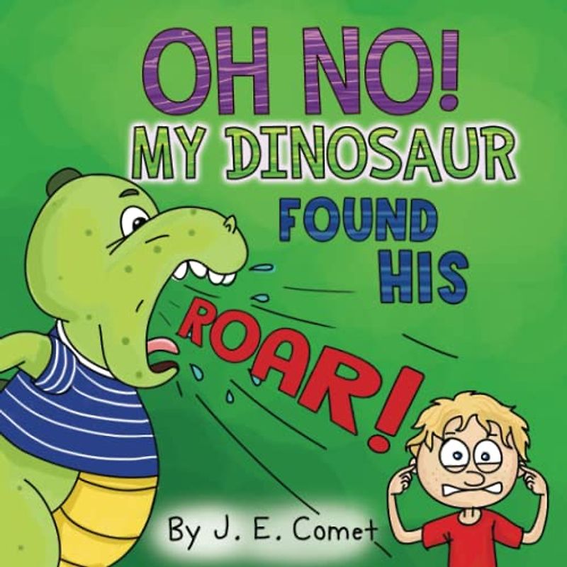 Oh No! My Dinosaur Found His Roar!: A Funny Book for Kids Ages 3-5, Ages 6-8, Preschool Children and Kindergarten Boys and Girls (The Silly Adventures of Ziggy and James)