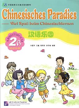 Chinesisches Paradies – Viel Spass beim Chinesischlernen / Chinesisches Paradies - Viel Spass beim Chinesischlernen - Arbeitsbuch 2B /Hanyu leyuan - huodong shouce 2B - dewen ban