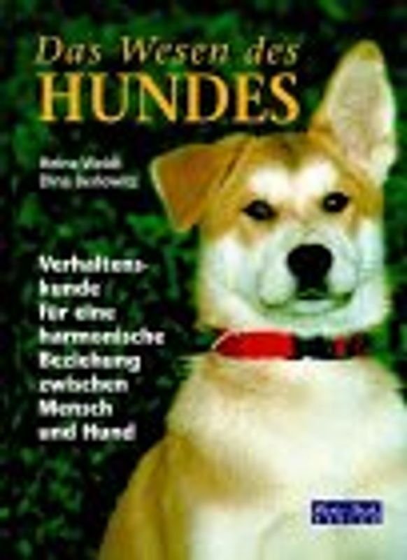 Das Wesen des Hundes. Verhaltenskunde für eine harmonische Beziehung zwischen Mensch und Tier