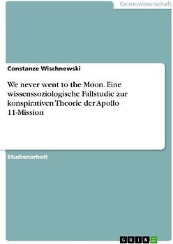 We never went to the Moon. Eine wissenssoziologische Fallstudie zur konspirativen Theorie der Apollo 11-Mission