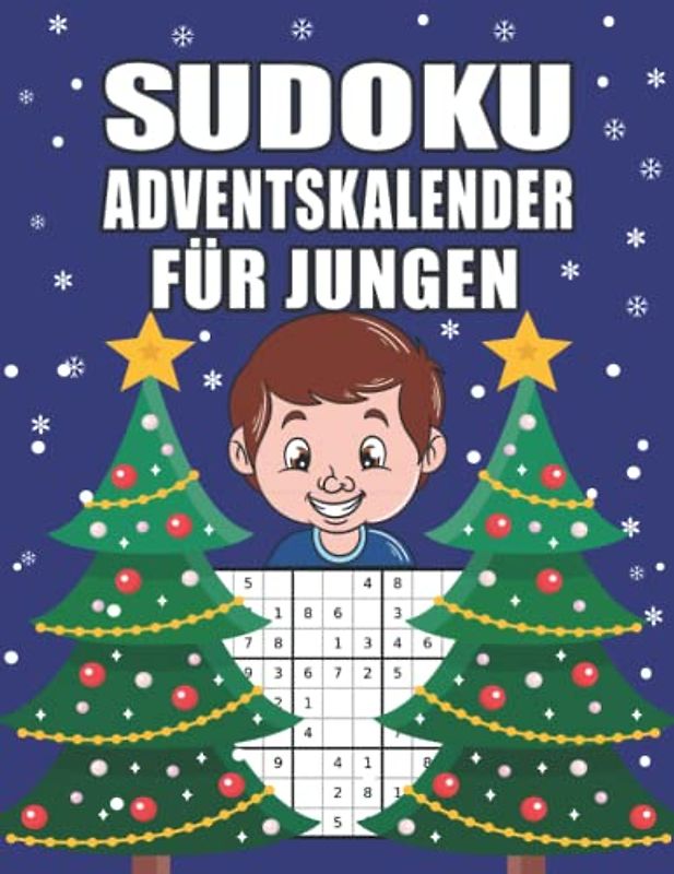 Sudoku Adventskalender für Jungen: Großes Advents Rätselbuch mit liebevoll gestaltetem Innenleben für schlaue Jungs I Schwierigkeitssgrad Leicht bis ... (Adventskalender für die ganze Familie)