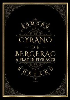 Cyrano de Bergerac: A PLAY IN FIVE ACTS