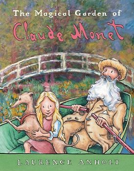 The Magical Garden of Claude Monet (Anholt's Artists) - Anholt, Laurence