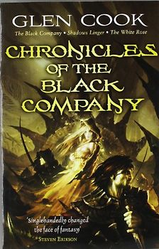 Chronicles of the Black Company: "The Black Company", "Shadows Linger", "The White Rose" - Cook, Glen