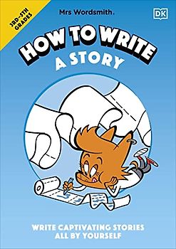 Mrs Wordsmith How to Write a Story, Grades 3-5: Write Captivating Stories All by Yourself