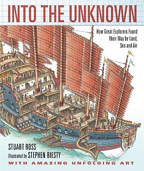 Into the Unknown: How Great Explorers Found Their Way by Land, Sea, and Air - Stewart Ross