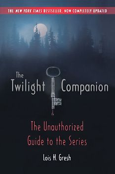 The Twilight Companion: The Unauthorized Guide to the Series - Lois Gresh [Paperback]