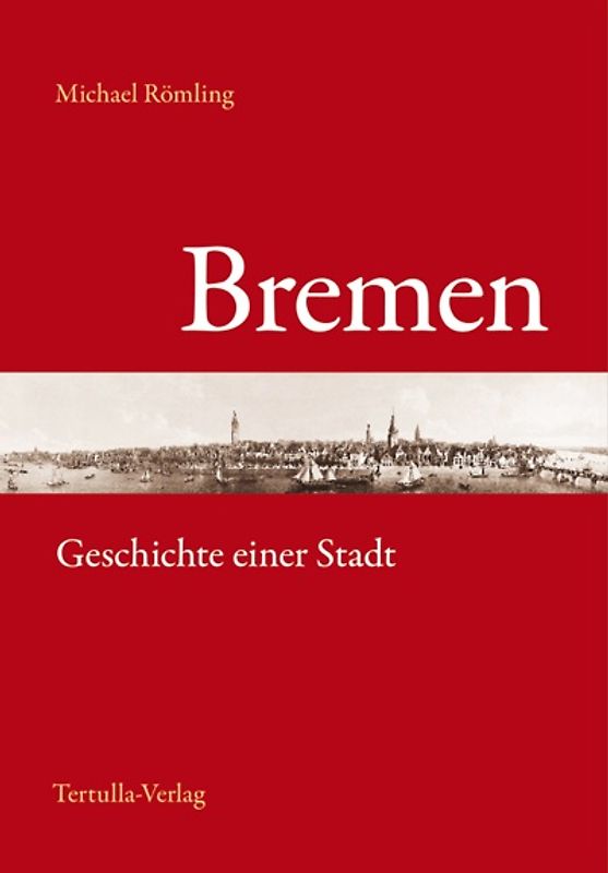 Bremen. Geschichte einer Stadt