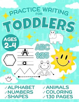 Practice Writing for Toddlers ages 2-4: Alphabet Numbers Shapes Animals Coloring: Handwriting Workbook for Kids | Book for Pen Control to Trace and ... Preschoolers Homeschool Learning Activities