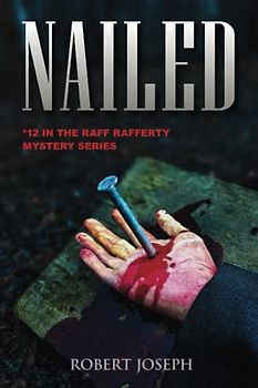 Nailed: #12 in the Raff Rafferty Mystery Series